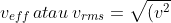 v_{eff}\, atau\, v_{rms}=\sqrt{(v^{2})_{av}}=\sqrt{\frac{3kT}{m}}